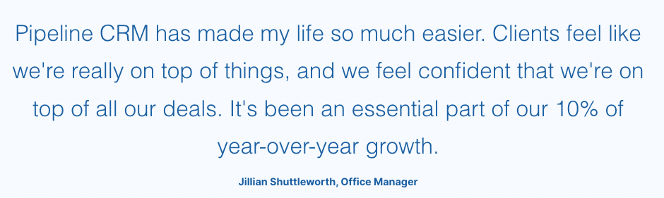 Construction company office manager Shuttleworth's comment on Pipeline CRM